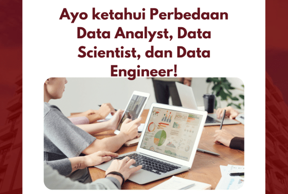 Ayo ketahui Perbedaan Data Analyst, Data Scientist, dan Data Engineer!
